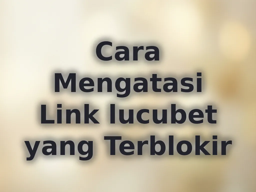 Cara Mengatasi Link lucubet yang Terblokir